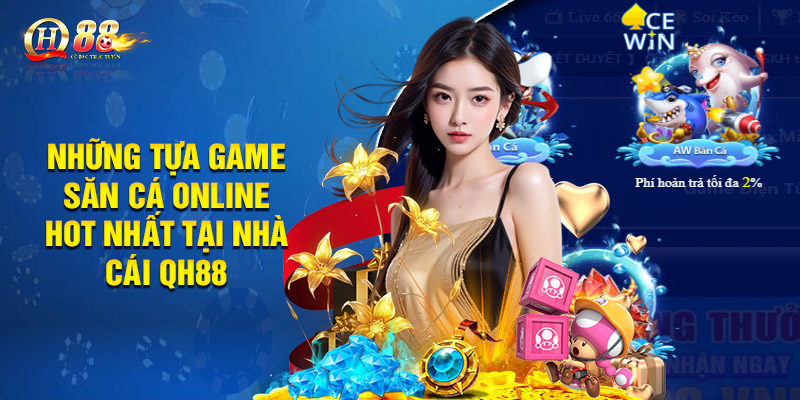 Bắn Cá Qh88 - Chinh Phục Biển Lớn Nhận Thưởng Khủng 2 Những tựa game săn cá online hot nhất tại nhà cái QH88